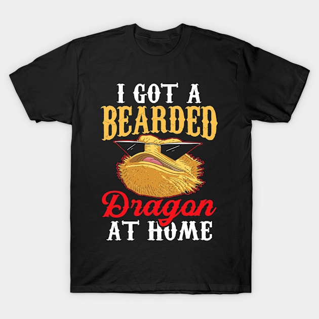 I Got A Bearded Dragon At Home Animal Reptile Lover Pet T-Shirt by omorihisoka